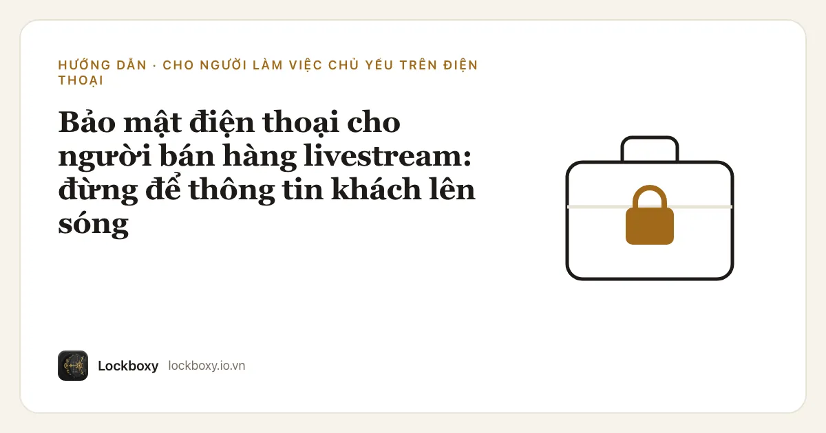 Ảnh minh hoạ cho bài hướng dẫn “Bảo mật điện thoại cho người bán hàng livestream: đừng để thông tin khách lên sóng”
