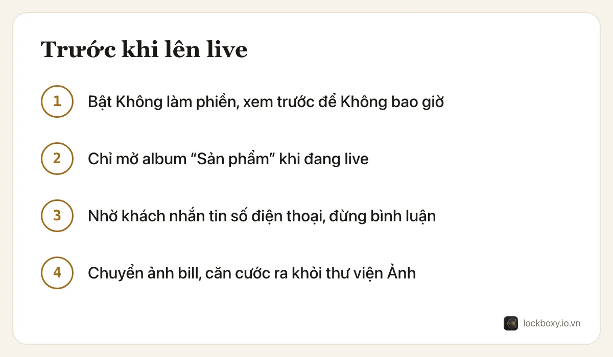 Danh sách 4 bước trước khi lên live: bật Không làm phiền và để xem trước thông báo là Không bao giờ, chỉ mở album Sản phẩm khi live, nhờ khách nhắn tin số điện thoại thay vì bình luận, chuyển ảnh bill chuyển khoản và căn cước ra khỏi thư viện Ảnh