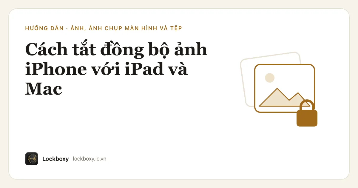 Ảnh minh hoạ cho bài hướng dẫn “Cách tắt đồng bộ ảnh iPhone với iPad và Mac”